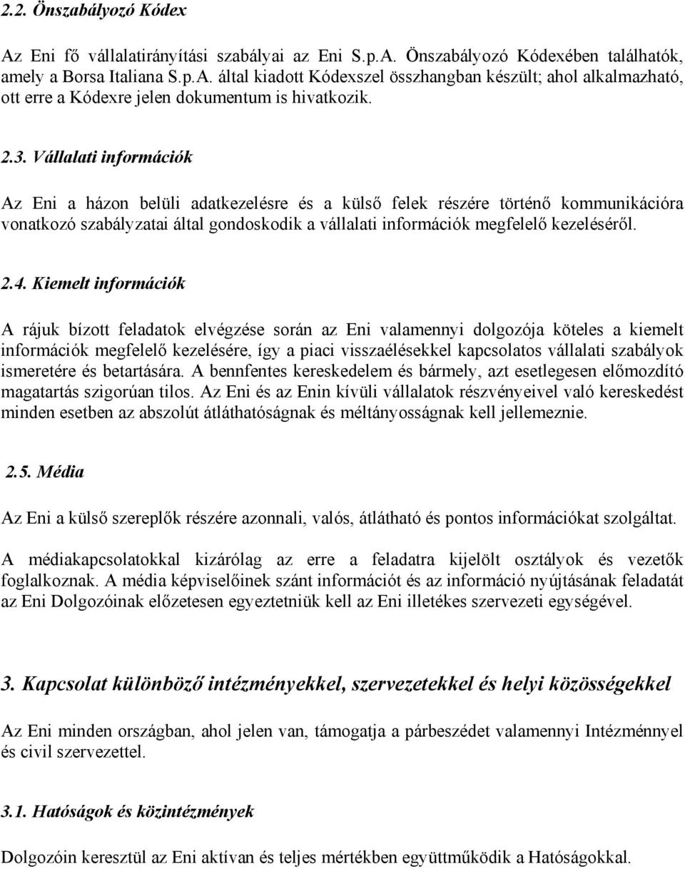 2.4. Kiemelt információk A rájuk bízott feladatok elvégzése során az Eni valamennyi dolgozója köteles a kiemelt információk megfelelő kezelésére, így a piaci visszaélésekkel kapcsolatos vállalati