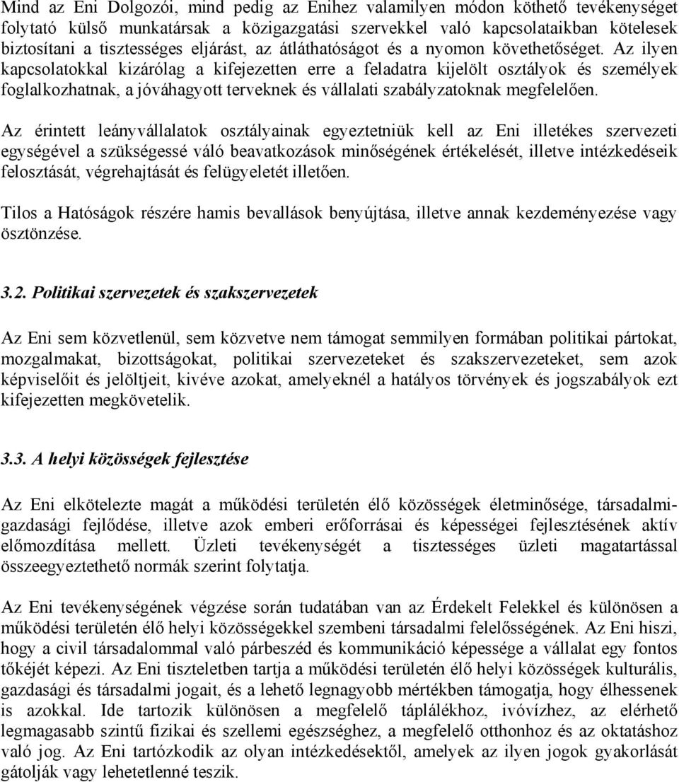 Az ilyen kapcsolatokkal kizárólag a kifejezetten erre a feladatra kijelölt osztályok és személyek foglalkozhatnak, a jóváhagyott terveknek és vállalati szabályzatoknak megfelelően.