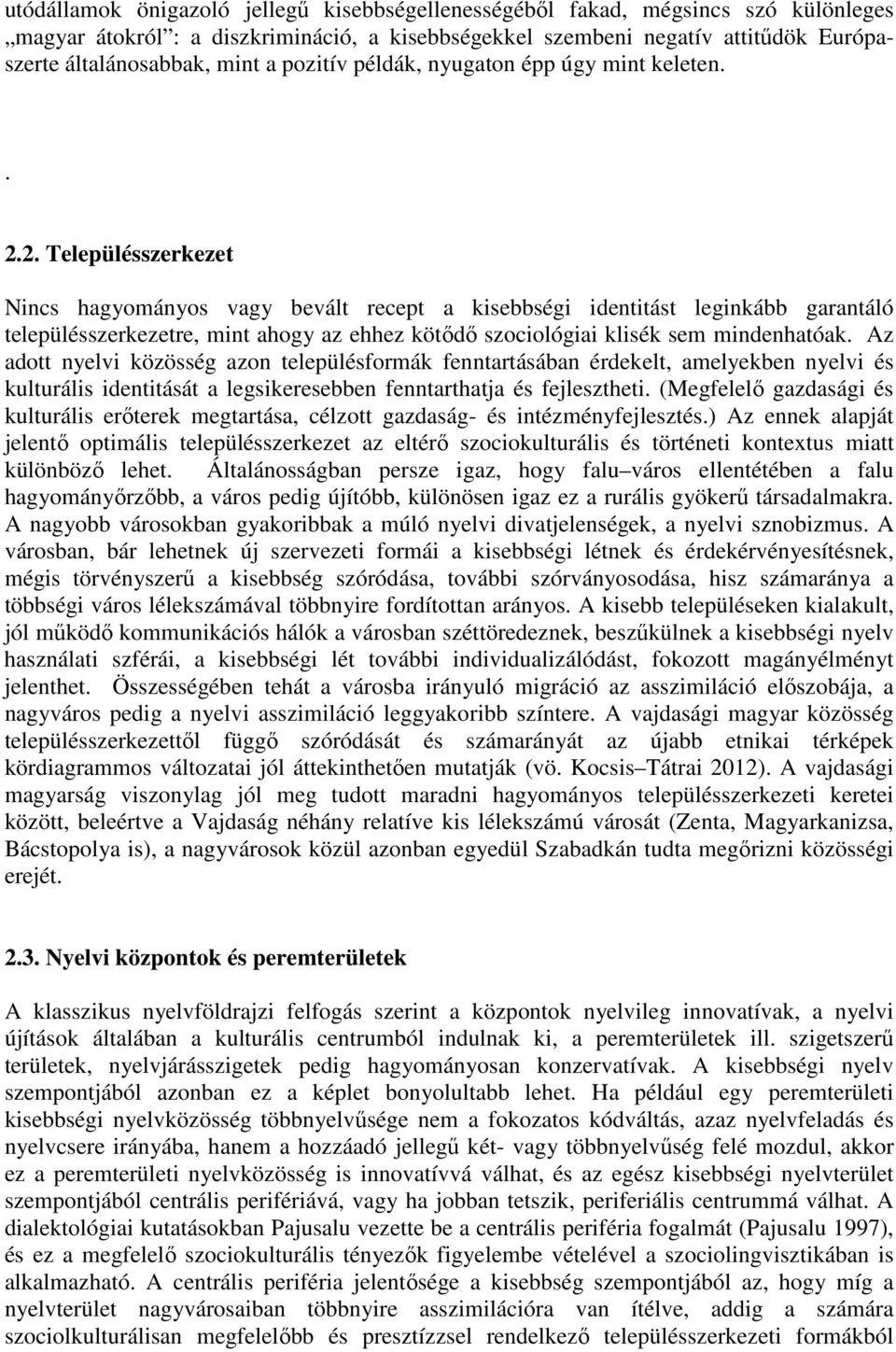 2. Településszerkezet Nincs hagyományos vagy bevált recept a kisebbségi identitást leginkább garantáló településszerkezetre, mint ahogy az ehhez kötődő szociológiai klisék sem mindenhatóak.