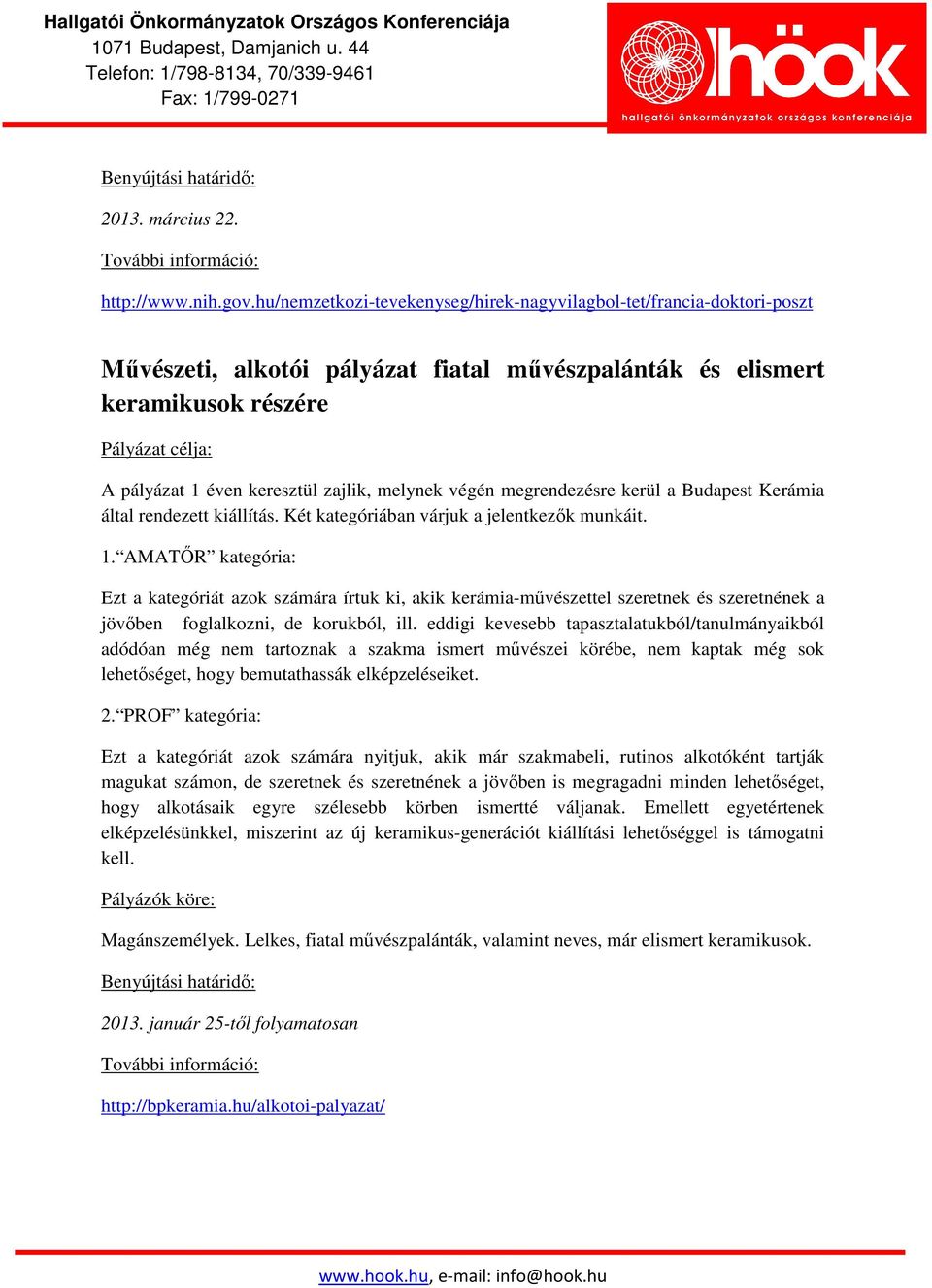 végén megrendezésre kerül a Budapest Kerámia által rendezett kiállítás. Két kategóriában várjuk a jelentkezők munkáit. 1.