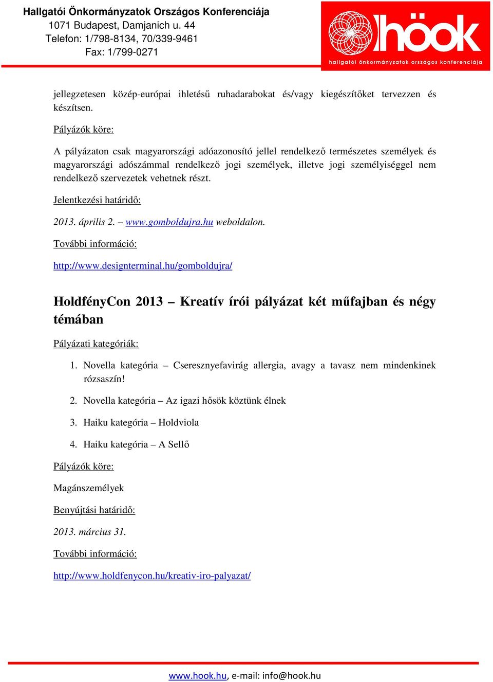 vehetnek részt. Jelentkezési határidő: 2013. április 2. www.gomboldujra.hu weboldalon. http://www.designterminal.