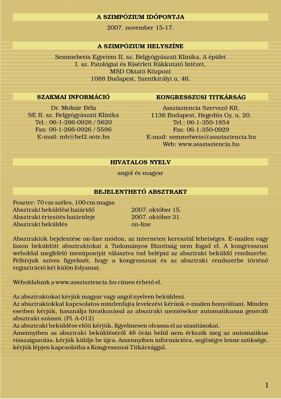 1136 Budapest, Hegedűs Gy. u. 20. Tel.: 06-1-350-1854 Fax: 06-1-350-0929 E-mail: semmelweis@asszisztencia.