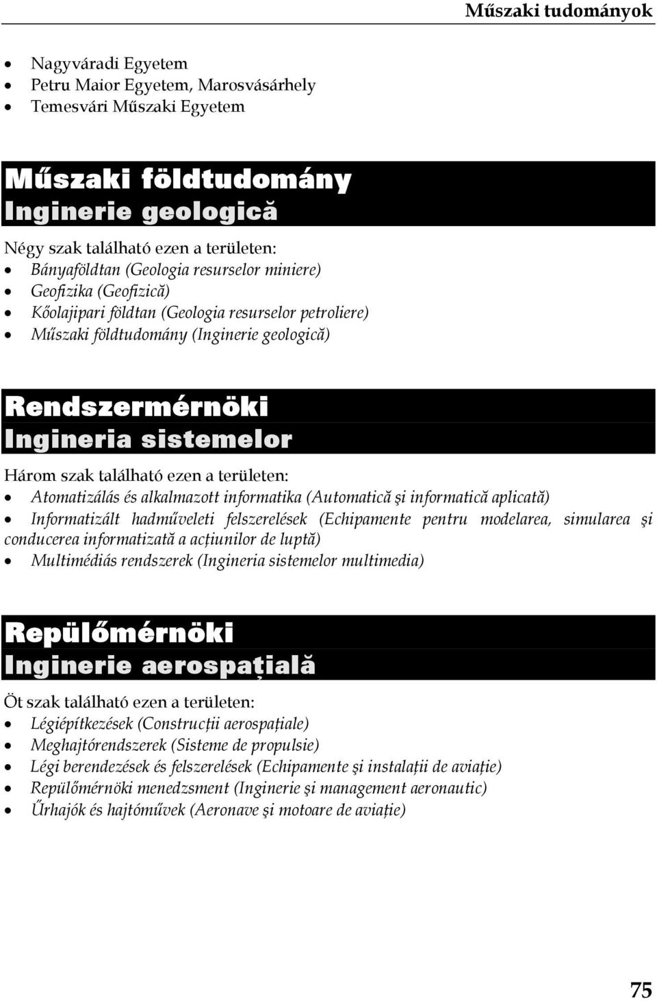 informatika (Automatică şi informatică aplicată) Informatizált hadműveleti felszerelések (Echipamente pentru modelarea, simularea şi conducerea informatizată a acţiunilor de luptă) Multimédiás