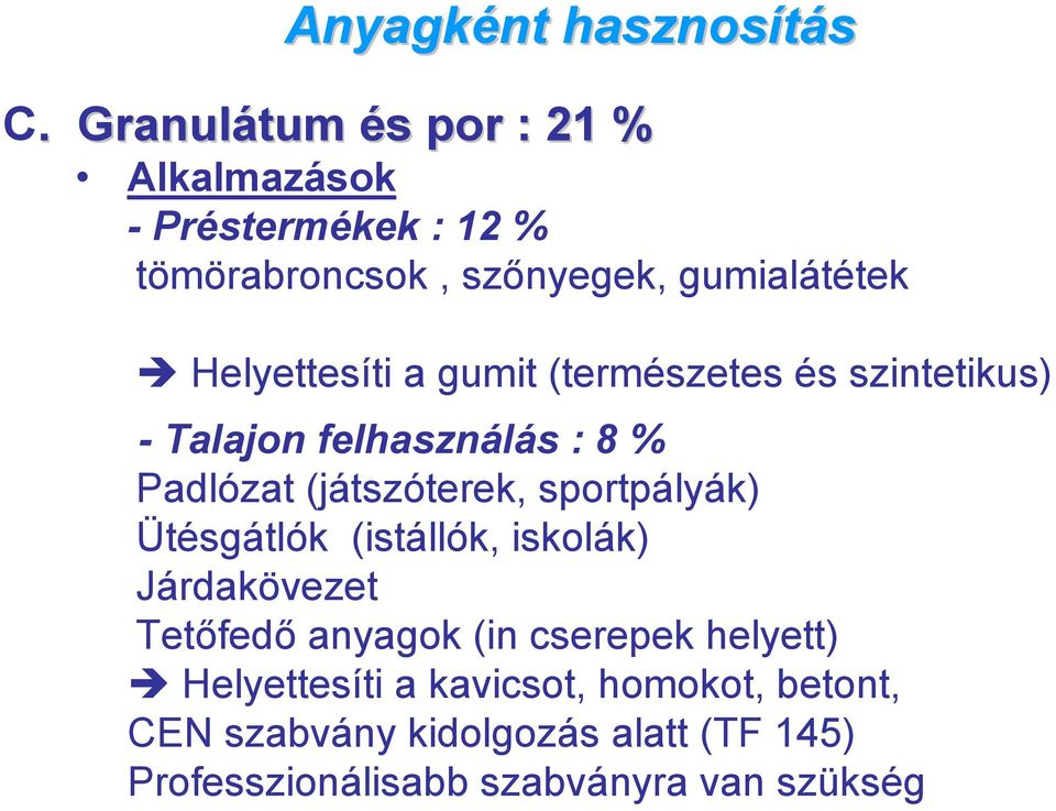 Helyettesíti a gumit (természetes és szintetikus) - Talajon felhasználás : 8 % Padlózat (játszóterek,