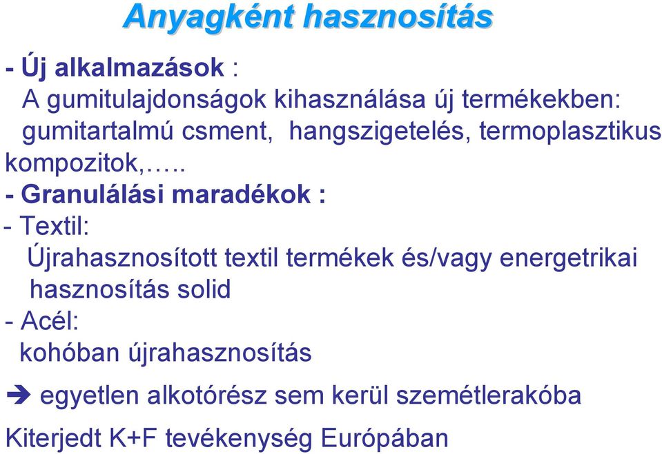 . - Granulálási maradékok : - Textil: Újrahasznosított textil termékek és/vagy energetrikai