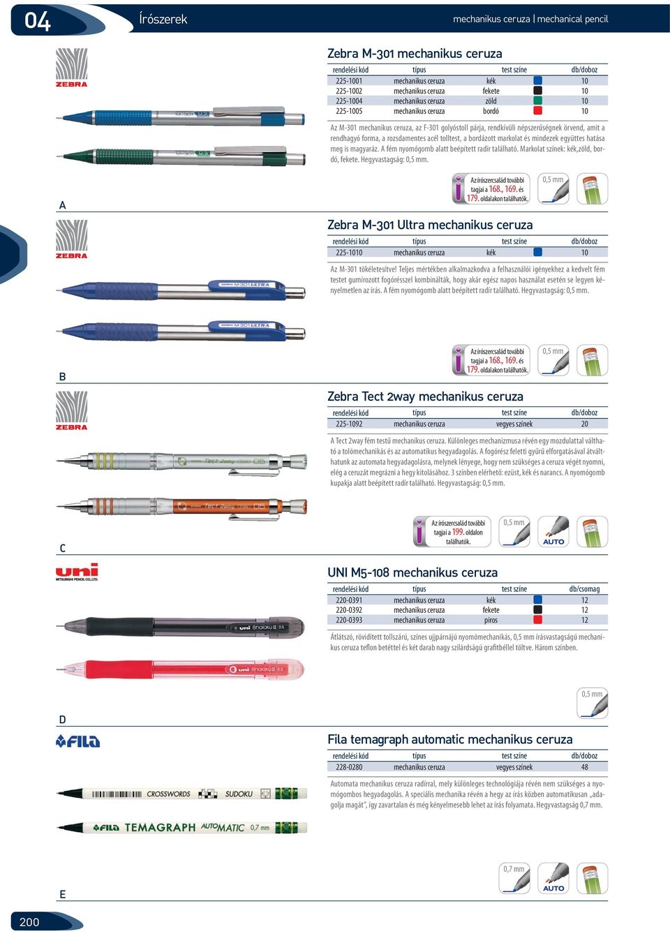 z írószercsalád további tagjai a 168., 169. és 179. oldalakon Zebra M-301 Ultra 225- z M-301 tökéletesítve!
