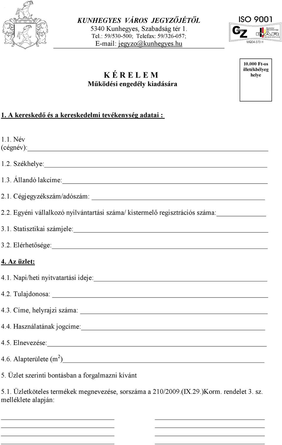 1. Statisztikai számjele: 3.2. Elérhetősége: 4. Az üzlet: 4.1. Napi/heti nyitvatartási ideje: 4.2. Tulajdonosa: 4.3. Címe, helyrajzi száma: 4.4. Használatának jogcíme: 4.5. Elnevezése: 4.6.