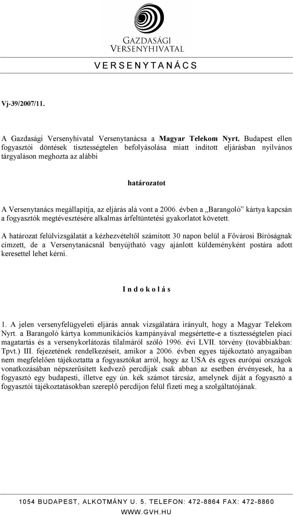 2006. évben a Barangoló kártya kapcsán a fogyasztók megtévesztésére alkalmas árfeltüntetési gyakorlatot követett.