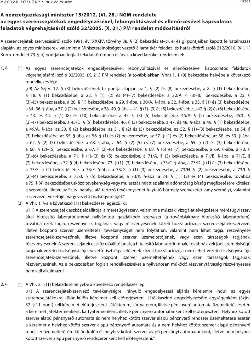 ) PM rendelet módosításáról A szerencsejáték szervezésérõl szóló 1991. évi XXXIV. törvény 38.