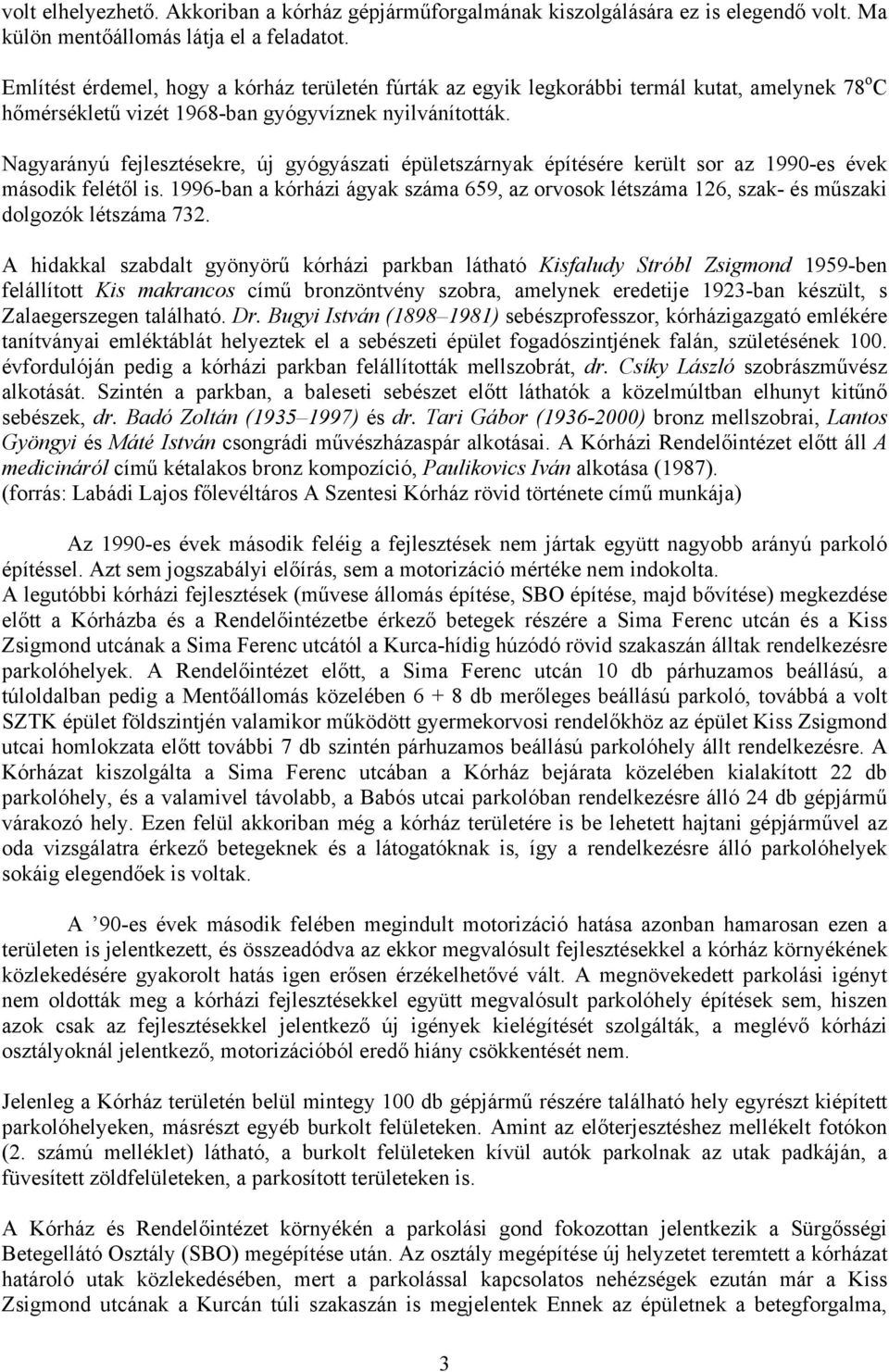 Nagyarányú fejlesztésekre, új gyógyászati épületszárnyak építésére került sor az 1990-es évek második felétől is.