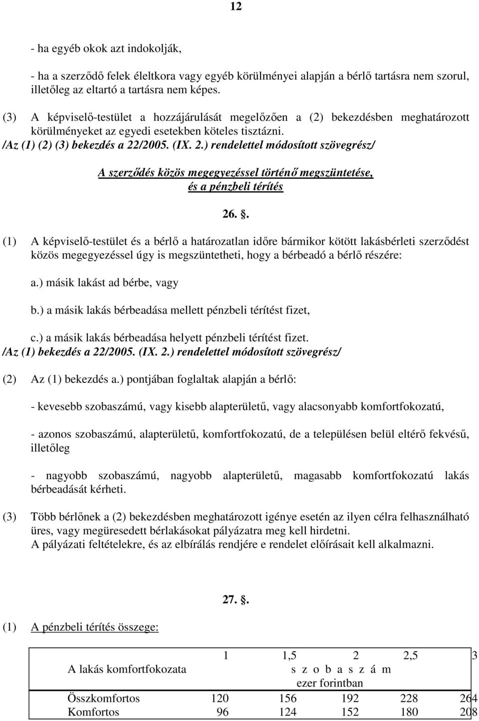 /2005. (IX. 2.) rendelettel módosított szövegrész/ A szerzıdés közös megegyezéssel történı megszüntetése, és a pénzbeli térítés 26.