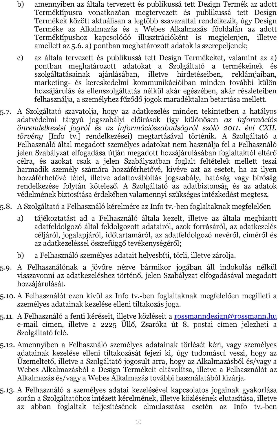 a) pontban meghatározott adatok is szerepeljenek; c) az általa tervezett és publikussá tett Design Termékeket, valamint az a) pontban meghatározott adatokat a Szolgáltató a termékeinek és