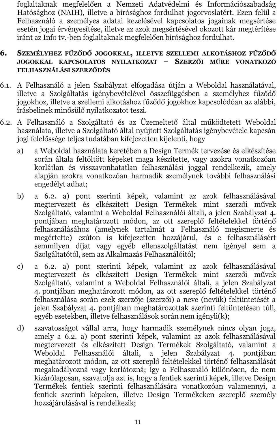 -ben foglaltaknak megfelelően bírósághoz fordulhat. 6. SZEMÉLYHEZ FŰZŐDŐ JOGOKKAL, ILLETVE SZELLEMI ALKOTÁSHOZ FŰZŐDŐ JOGOKKAL KAPCSOLATOS NYILATKOZAT SZERZŐI MŰRE VONATKOZÓ FELHASZNÁLÁSI SZERZŐDÉS 6.