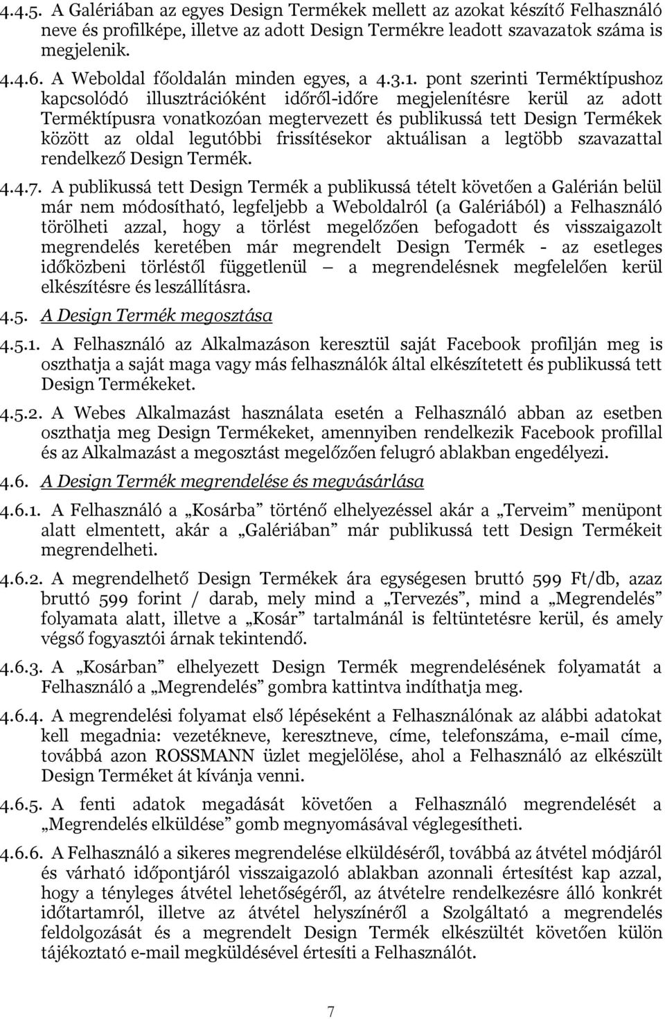 pont szerinti Terméktípushoz kapcsolódó illusztrációként időről-időre megjelenítésre kerül az adott Terméktípusra vonatkozóan megtervezett és publikussá tett Design Termékek között az oldal legutóbbi