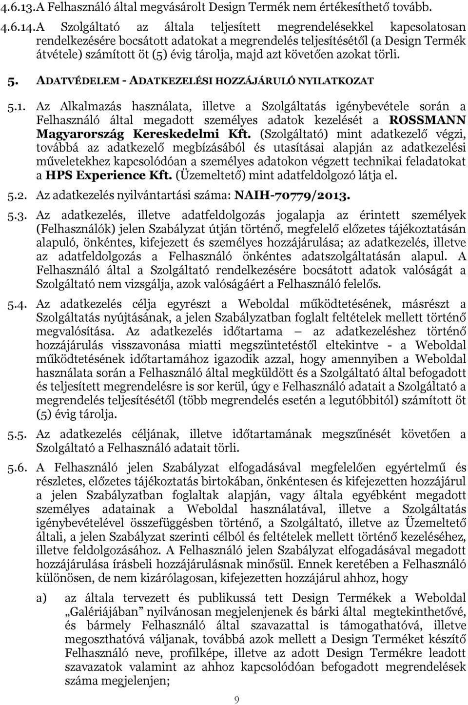 követően azokat törli. 5. ADATVÉDELEM - ADATKEZELÉSI HOZZÁJÁRULÓ NYILATKOZAT 5.1.