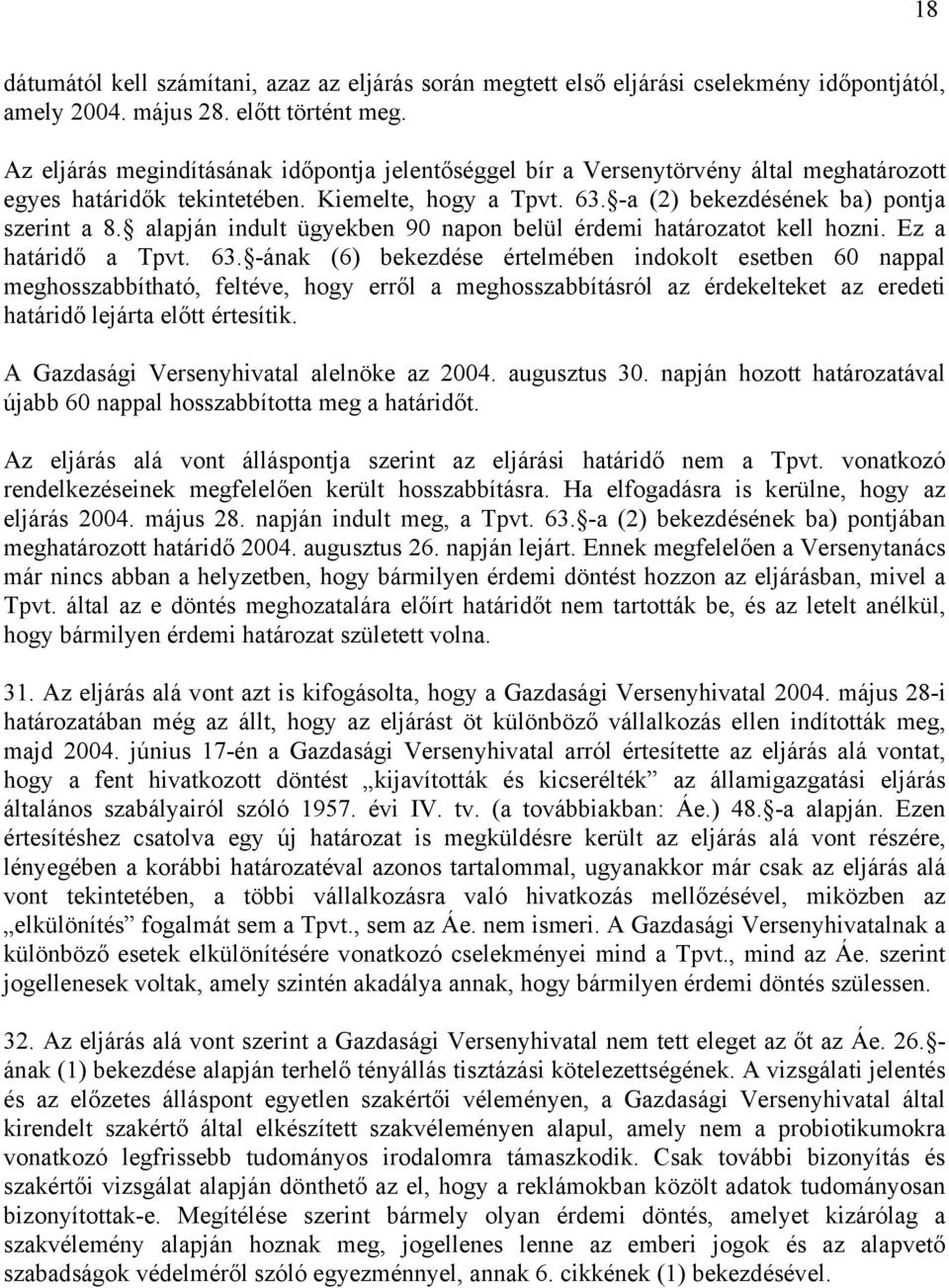 alapján indult ügyekben 90 napon belül érdemi határozatot kell hozni. Ez a határidő a Tpvt. 63.