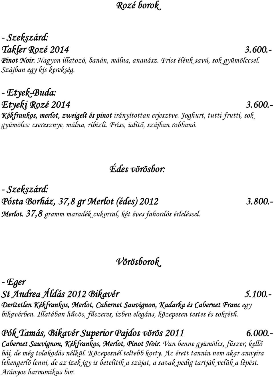 37,8 gramm maradék cukorral, két éves fahordós érleléssel. Vörösborok - Eger St Andrea Áldás 2012 Bikavér 5.100.