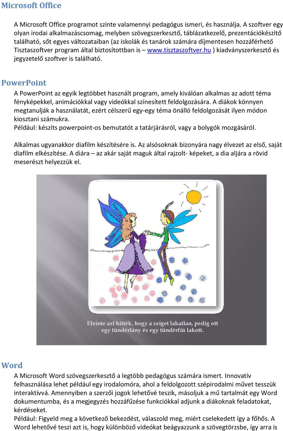 Tisztaszoftver program által biztosítottban is www.tisztaszoftver.hu ) kiadványszerkesztő és jegyzetelő szoftver is található.