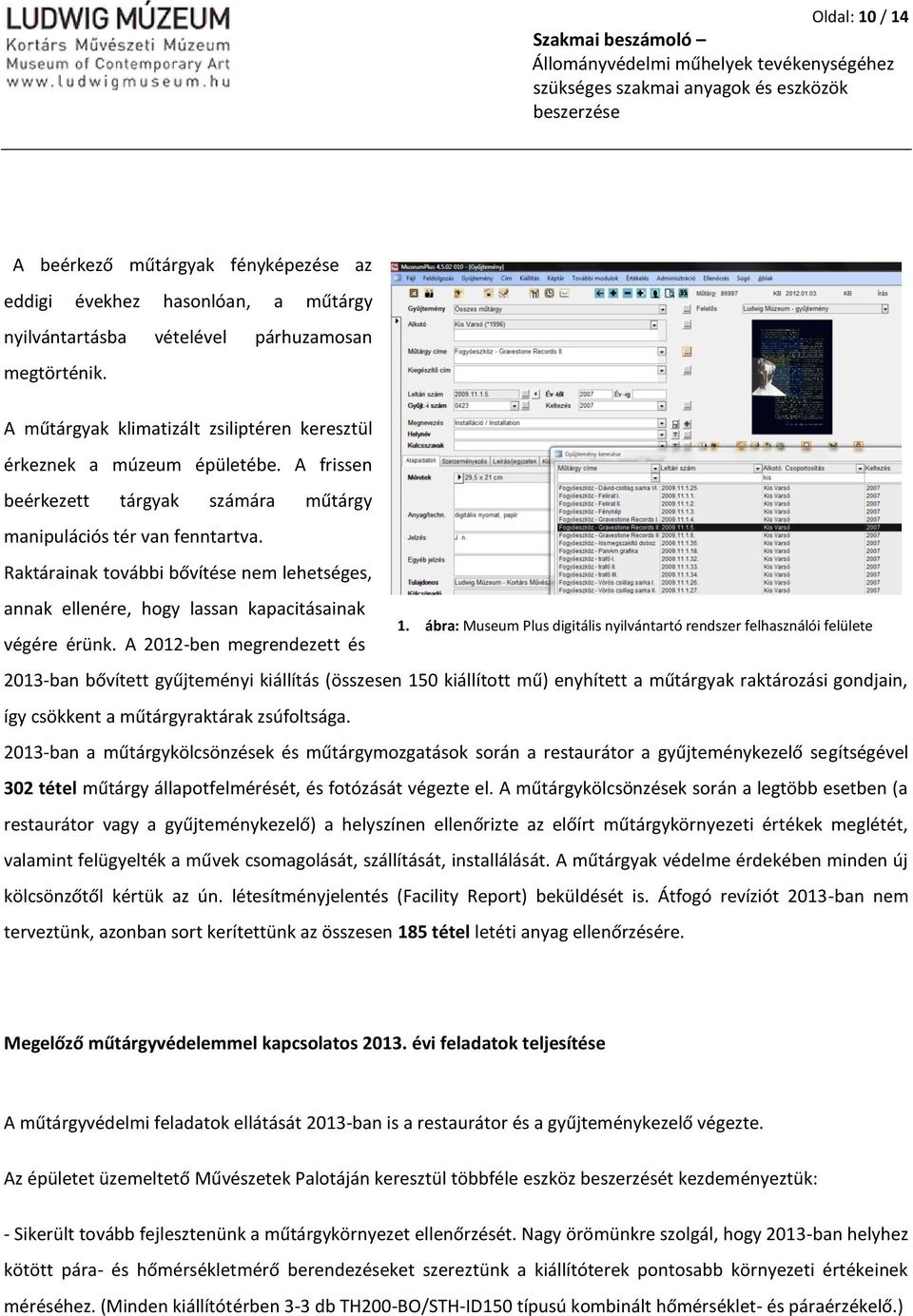 Raktárainak további bővítése nem lehetséges, annak ellenére, hogy lassan kapacitásainak 1. ábra: Museum Plus digitális nyilvántartó rendszer felhasználói felülete végére érünk.