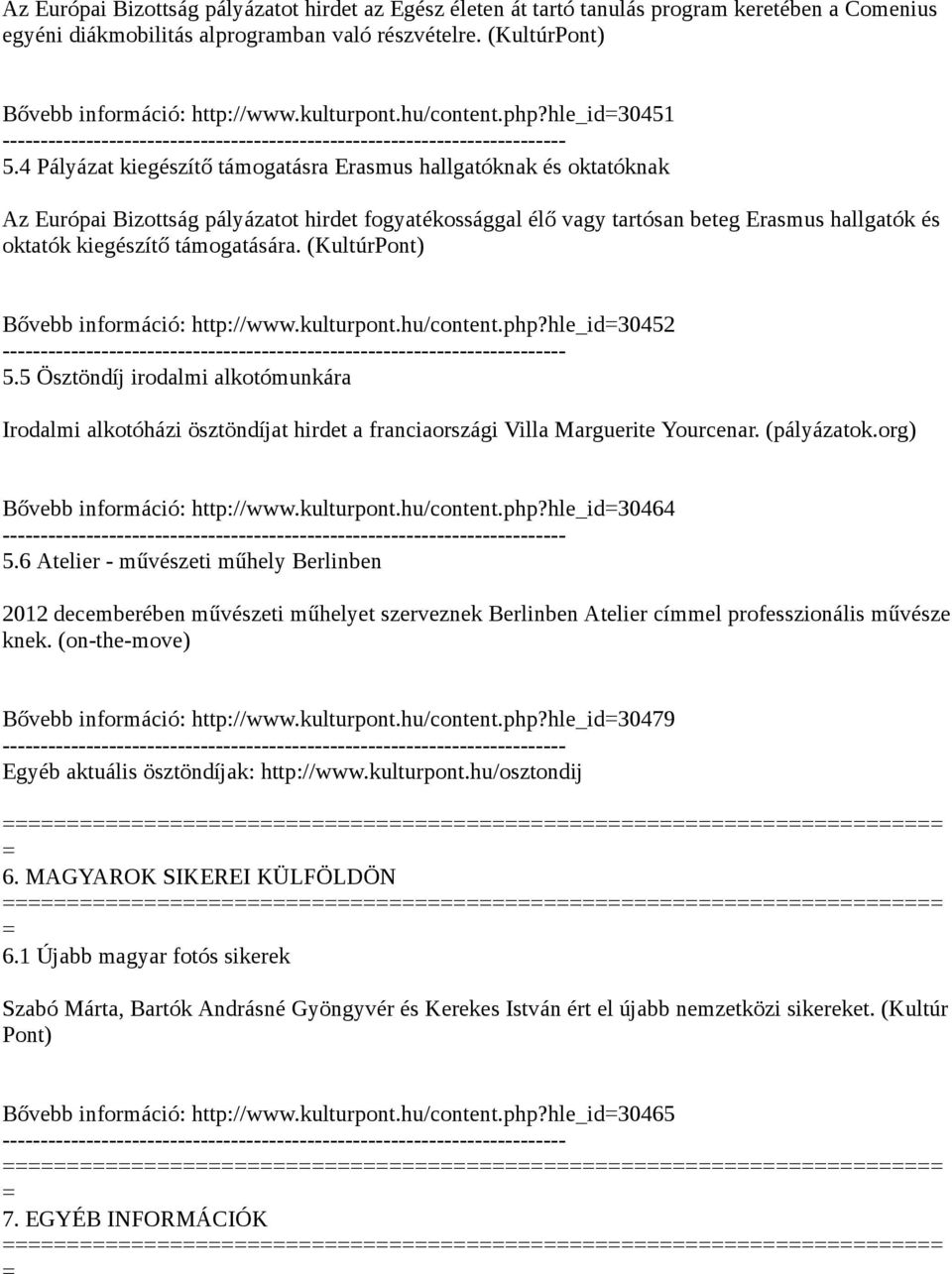 4 Pályázat kiegészítő támogatásra Erasmus hallgatóknak és oktatóknak Az Európai Bizottság pályázatot hirdet fogyatékossággal élő vagy tartósan beteg Erasmus hallgatók és oktatók kiegészítő