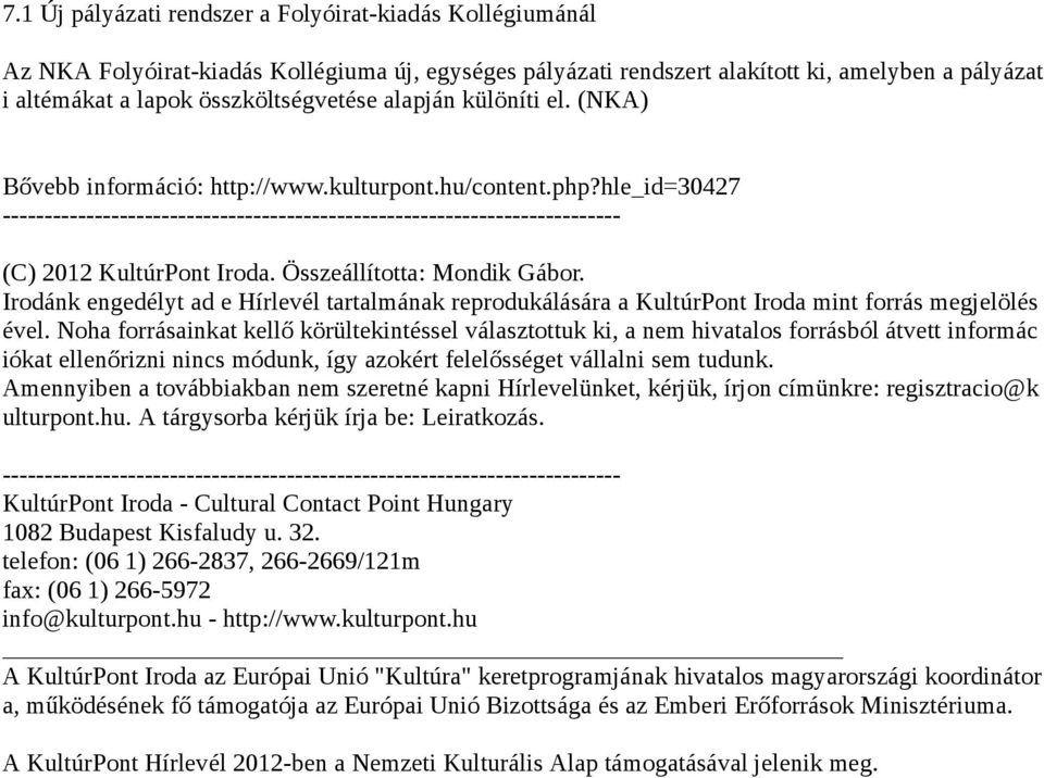 Irodánk engedélyt ad e Hírlevél tartalmának reprodukálására a KultúrPont Iroda mint forrás megjelölés ével.