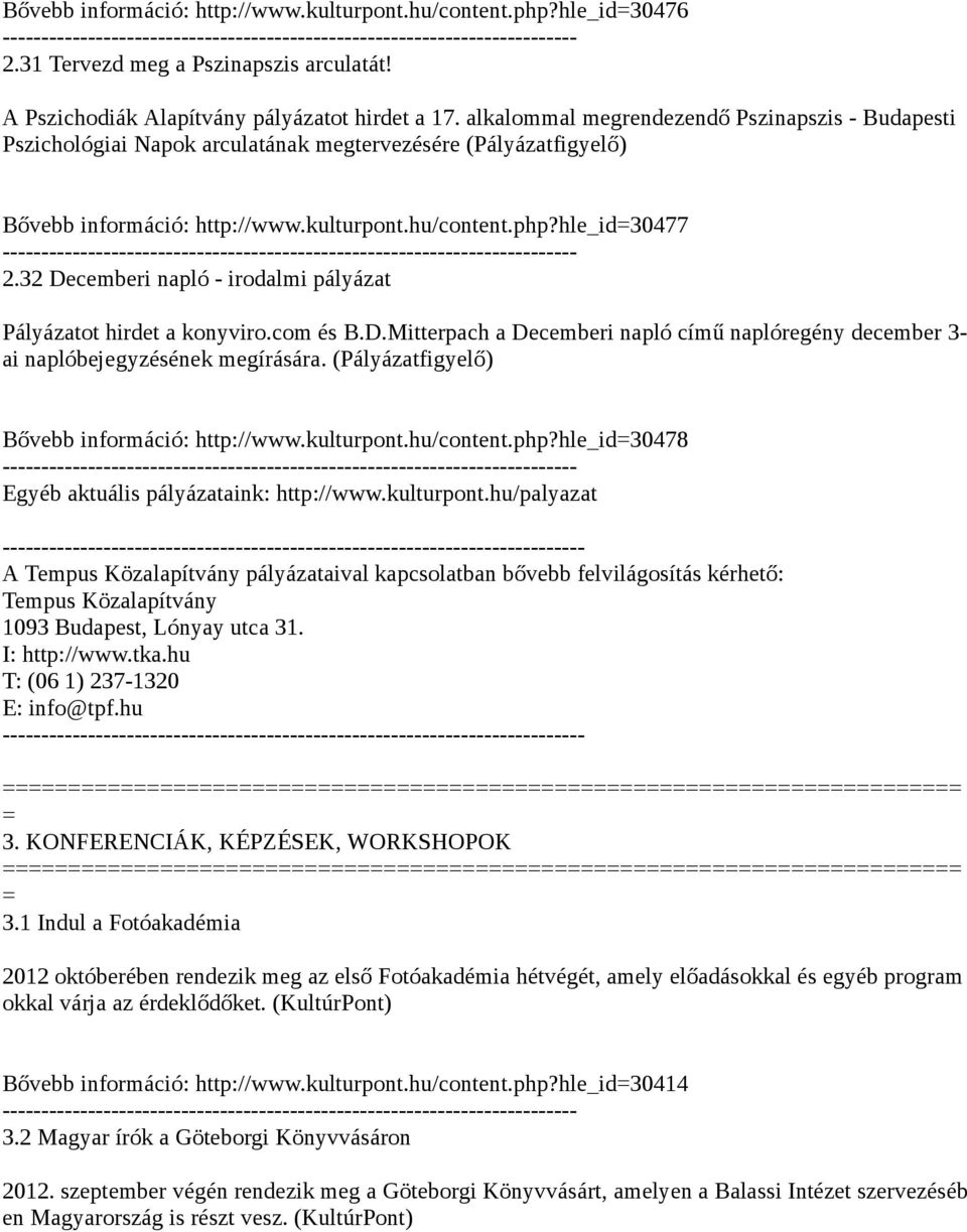 32 Decemberi napló - irodalmi pályázat Pályázatot hirdet a konyviro.com és B.D.Mitterpach a Decemberi napló című naplóregény december 3- ai naplóbejegyzésének megírására.