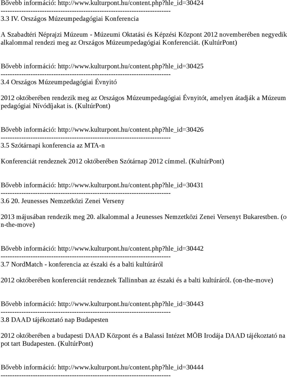 (KultúrPont) Bővebb információ: http://www.kulturpont.hu/content.php?hle_id30425 3.