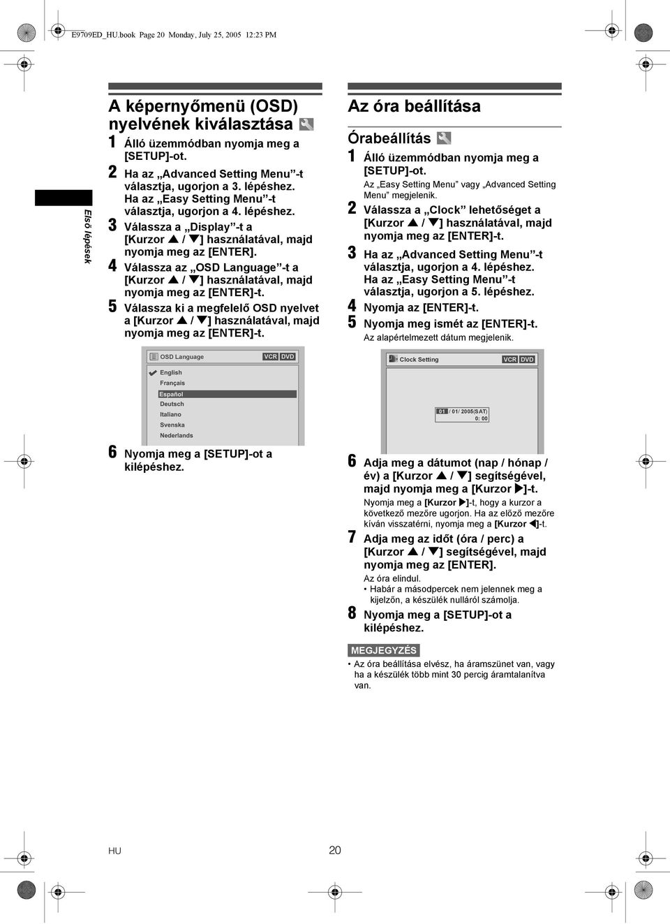 4 Válassza az OSD Language -t a 5 Válassza ki a megfelelő OSD nyelvet a Az óra beállítása Órabeállítás 1 Álló üzemmódban nyomja meg a [SETUP]-ot.