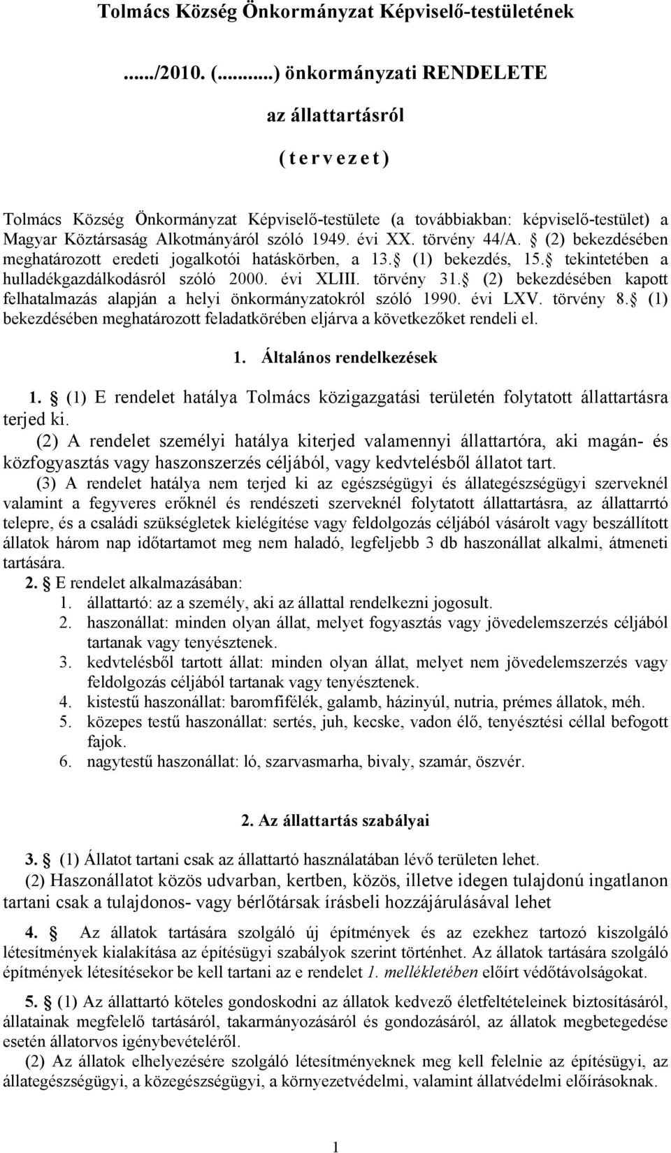 törvény 44/A. (2) bekezdésében meghatározott eredeti jogalkotói hatáskörben, a 13. (1) bekezdés, 15. tekintetében a hulladékgazdálkodásról szóló 2000. évi XLIII. törvény 31.