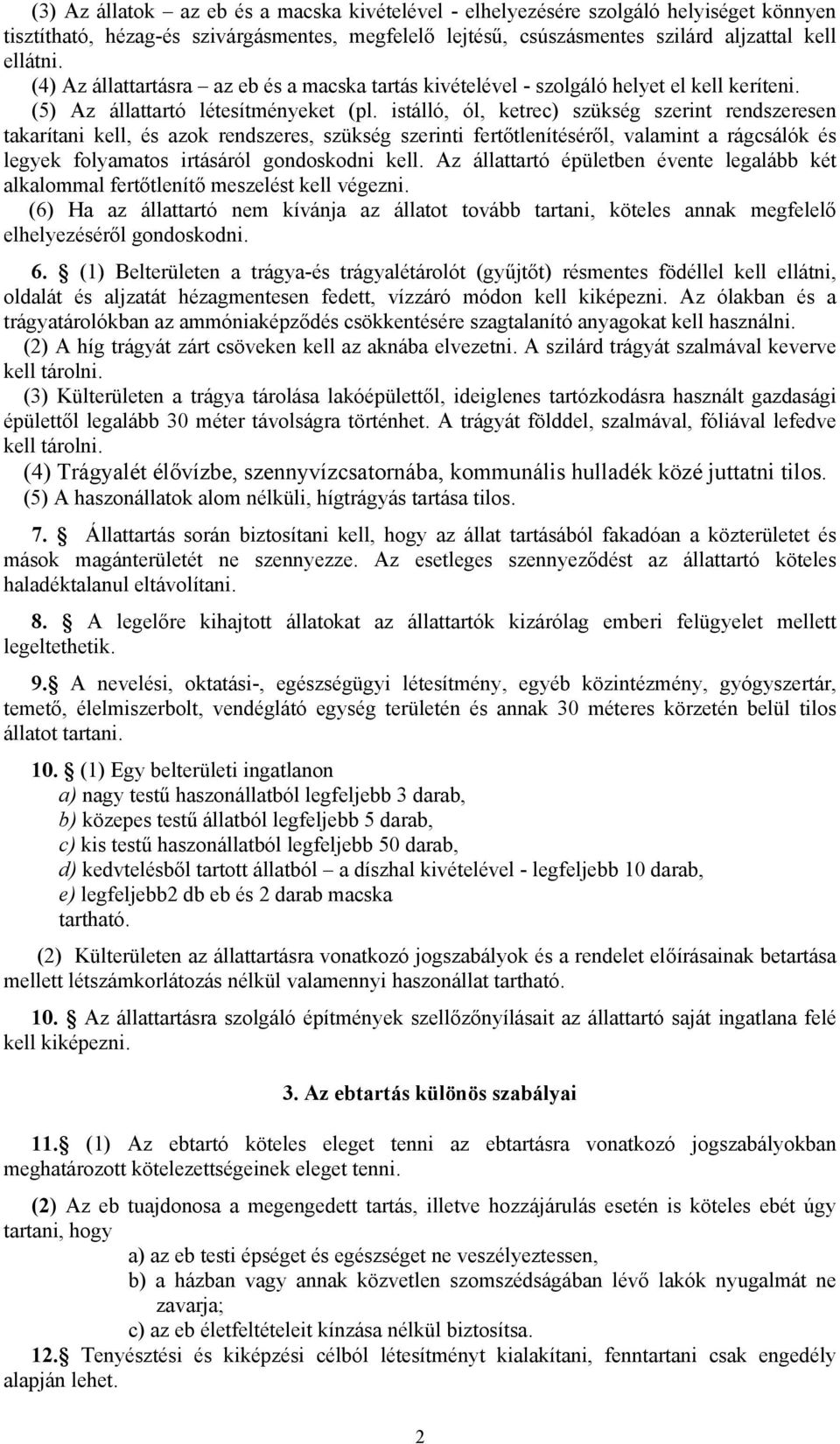 istálló, ól, ketrec) szükség szerint rendszeresen takarítani kell, és azok rendszeres, szükség szerinti fertőtlenítéséről, valamint a rágcsálók és legyek folyamatos irtásáról gondoskodni kell.