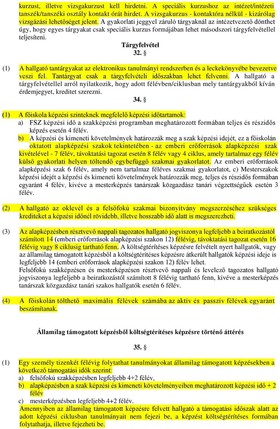 A gyakorlati jeggyel záruló tárgyaknál az intézetvezető dönthet úgy, hogy egyes tárgyakat csak speciális kurzus formájában lehet másodszori tárgyfelvétellel teljesíteni. Tárgyfelvétel 32.