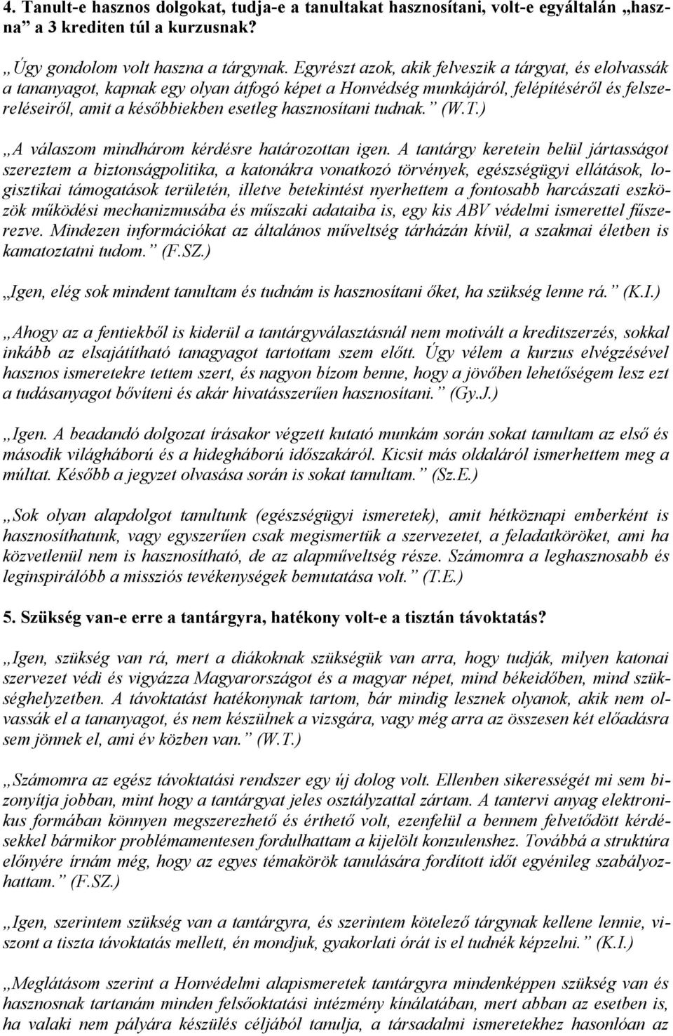 tudnak. (W.T.) A válaszom mindhárom kérdésre határozottan igen.