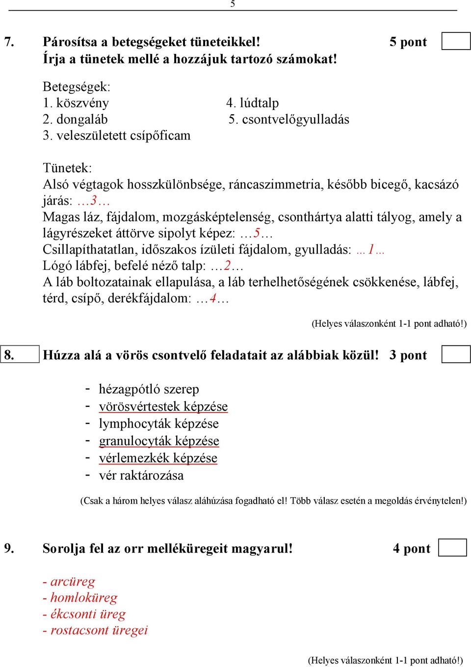 lágyrészeket áttörve sipolyt képez: 5 Csillapíthatatlan, idıszakos ízületi fájdalom, gyulladás: 1 Lógó lábfej, befelé nézı talp: 2 A láb boltozatainak ellapulása, a láb terhelhetıségének csökkenése,