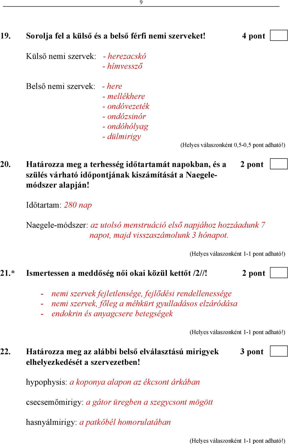 Határozza meg a terhesség idıtartamát napokban, és a 2 pont szülés várható idıpontjának kiszámítását a Naegelemódszer alapján!