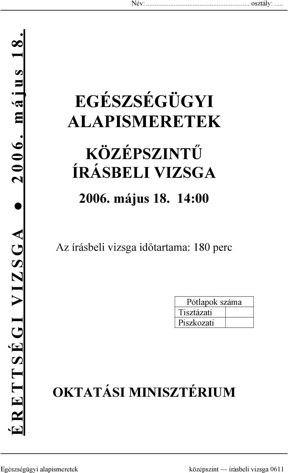 14:00 Az írásbeli vizsga időtartama: 180 perc Pótlapok száma Tisztázati