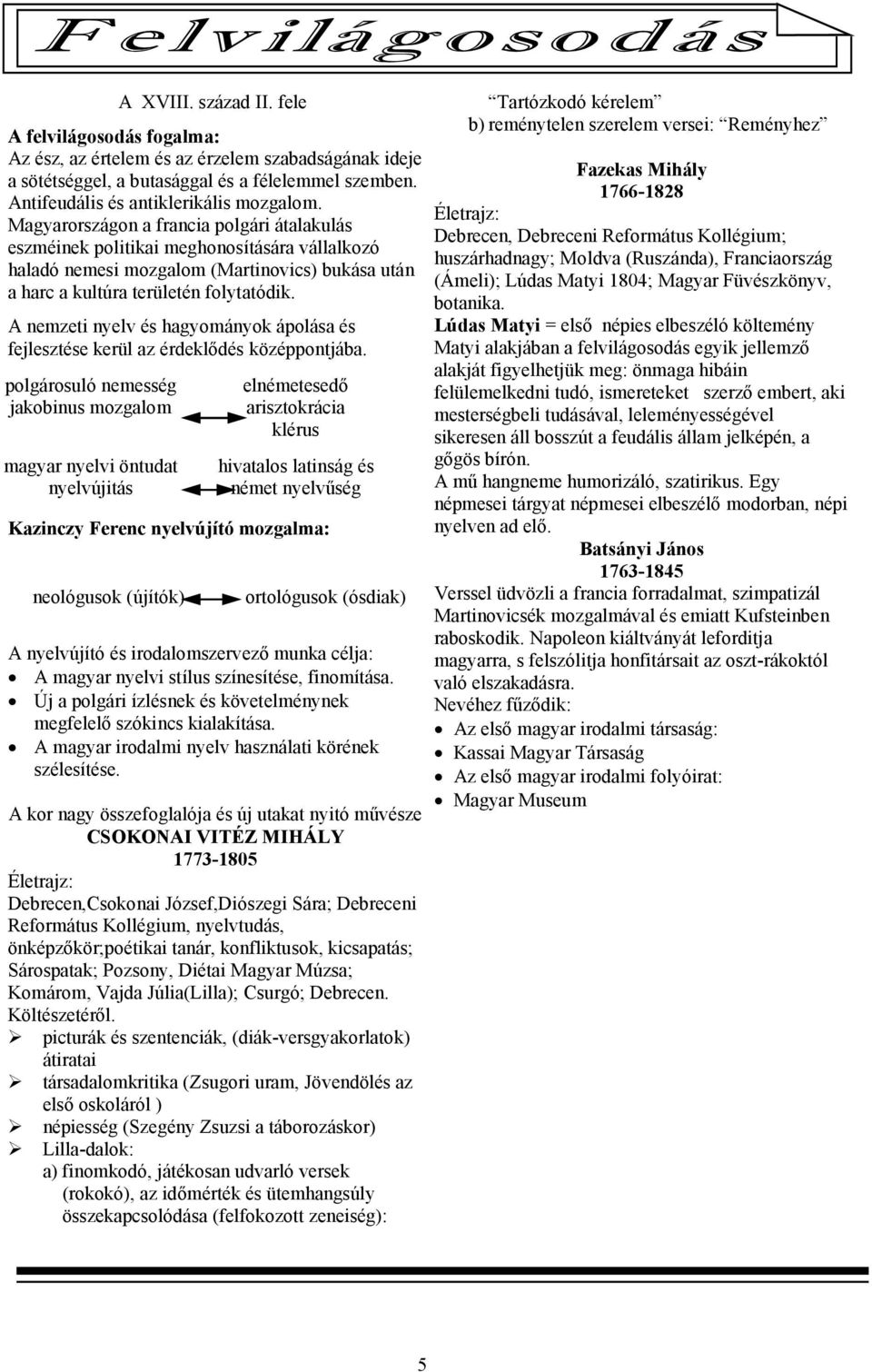 A nemzeti nyelv és hagyományok ápolása és fejlesztése kerül az érdeklődés középpontjába.