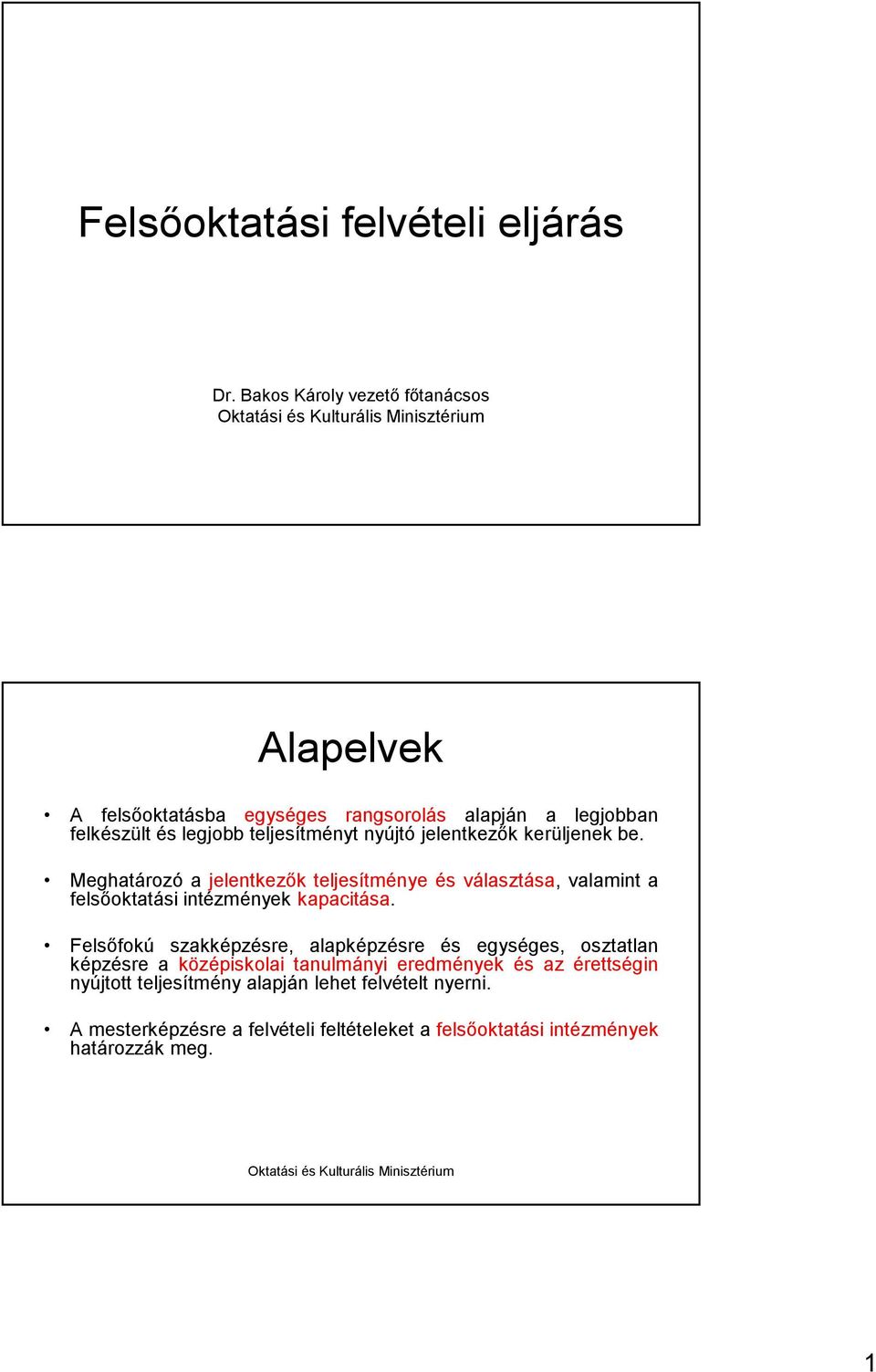 jelentkezık kerüljenek be. Meghatározó a jelentkezık teljesítménye és választása, valamint a felsıoktatási intézmények kapacitása.