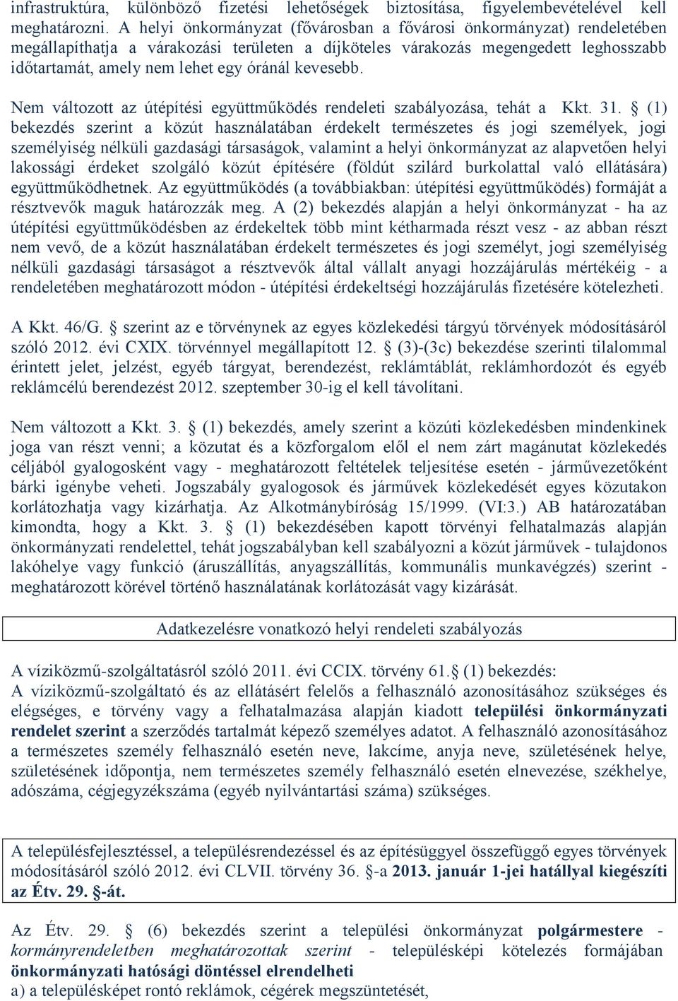 kevesebb. Nem változott az útépítési együttműködés rendeleti szabályozása, tehát a Kkt. 31.