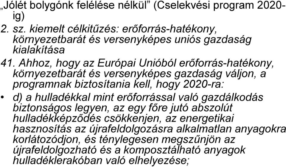 Ahhoz, hogy az Európai Unióból erőforrás-hatékony, környezetbarát és versenyképes gazdaság váljon, a programnak biztosítania kell, hogy 2020-ra: d) a