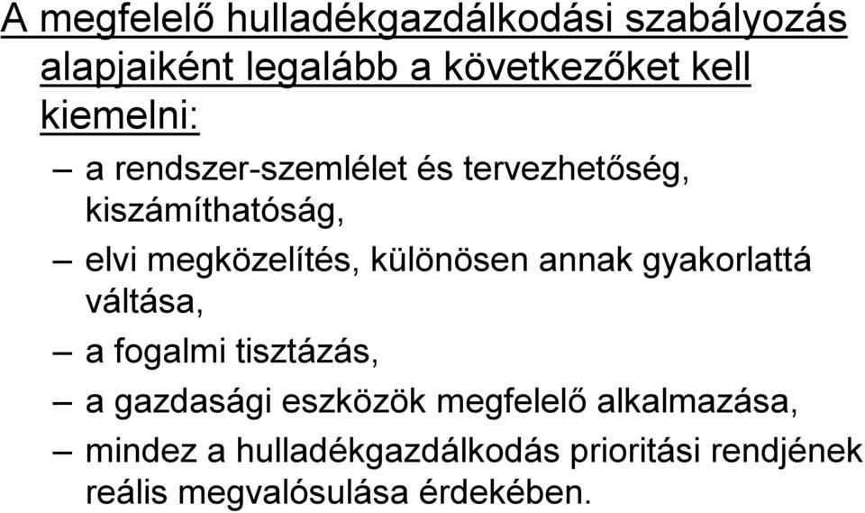 különösen annak gyakorlattá váltása, a fogalmi tisztázás, a gazdasági eszközök megfelelő