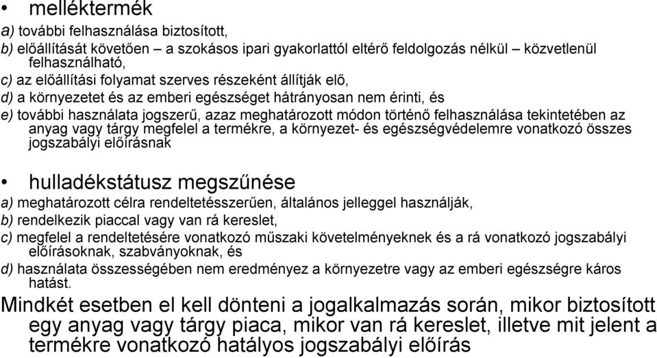 tárgy megfelel a termékre, a környezet- és egészségvédelemre vonatkozó összes jogszabályi előírásnak hulladékstátusz megszűnése a) meghatározott célra rendeltetésszerűen, általános jelleggel