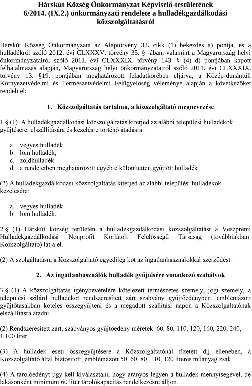 (4) d) pontjában kapott felhatalmazás alapján, Magyarország helyi önkormányzatairól szóló 2011. évi CLXXXIX. törvény 13. 19.