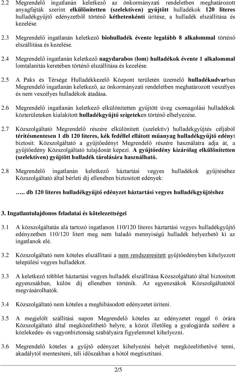3 Megrendelő ingatlanán keletkező biohulladék évente legalább 8 alkalommal történő elszállítása és kezelése. 2.