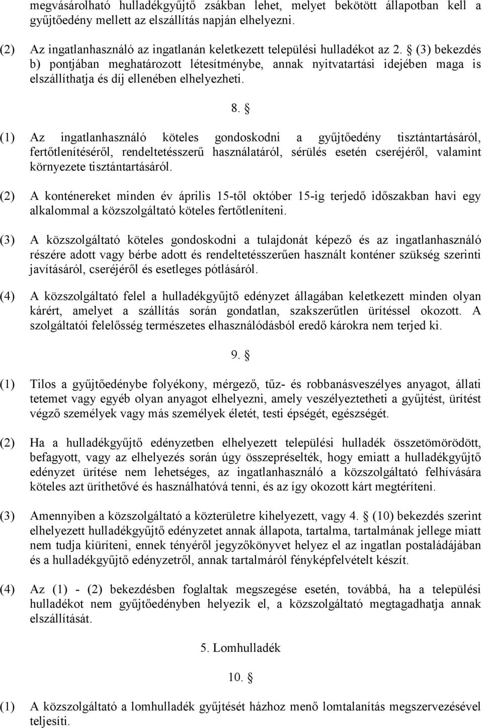 (3) bekezdés b) pontjában meghatározott létesítménybe, annak nyitvatartási idejében maga is elszállíthatja és díj ellenében elhelyezheti. 8.