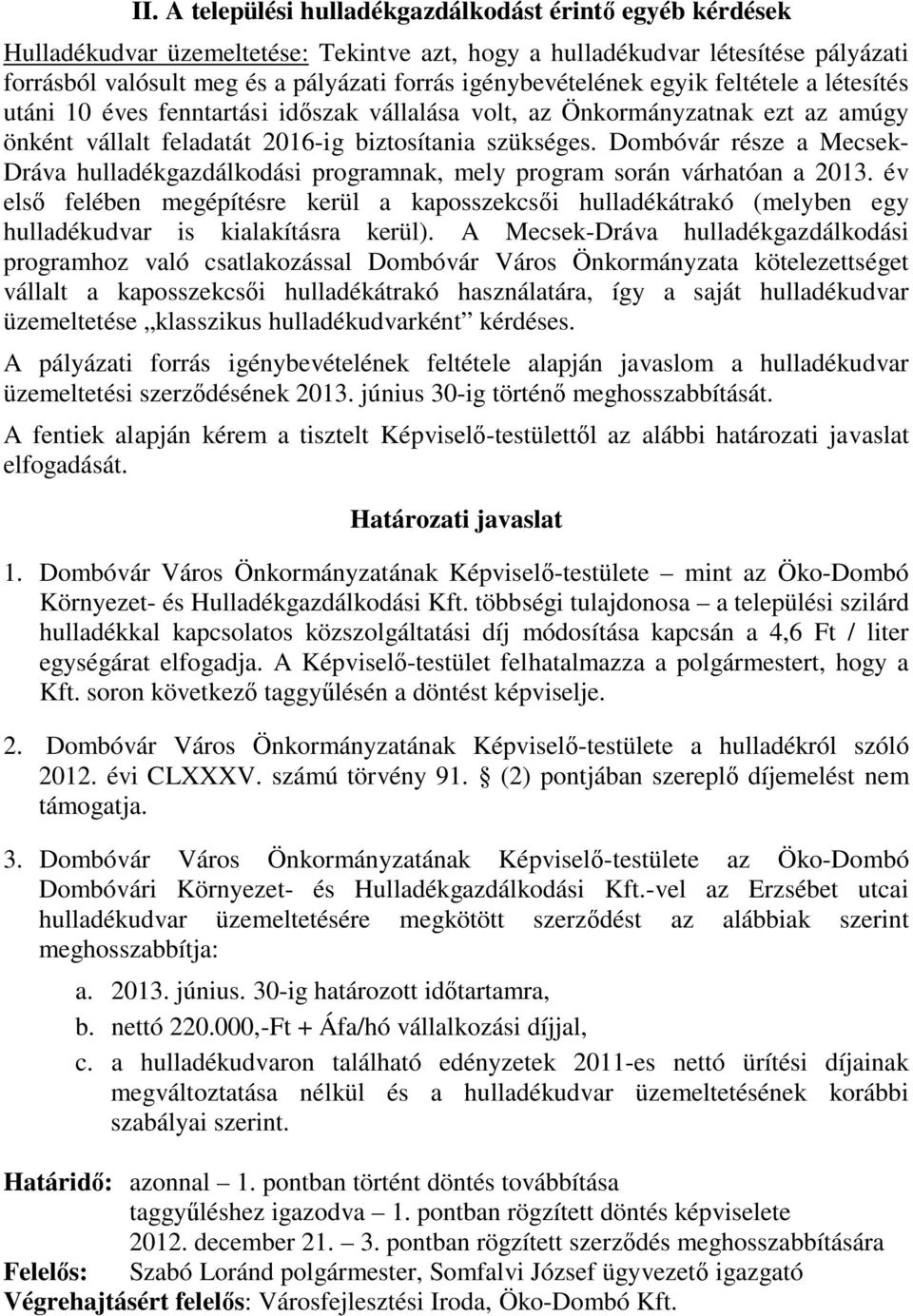 Dombóvár része a Mecsek- Dráva hulladékgazdálkodási programnak, mely program során várhatóan a 2013.