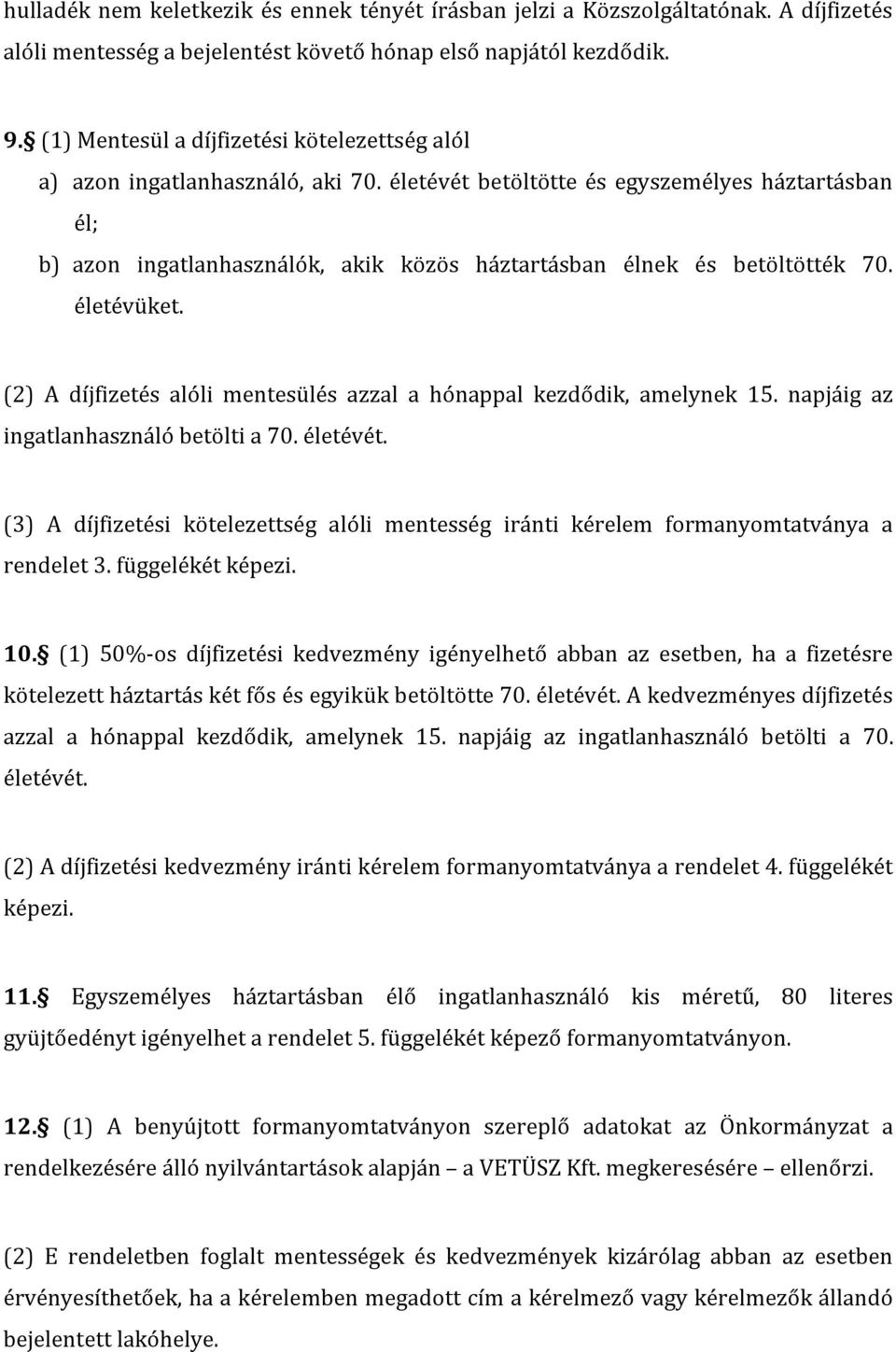 életévét betöltötte és egyszemélyes háztartásban él; b) azon ingatlanhasználók, akik közös háztartásban élnek és betöltötték 70. életévüket.