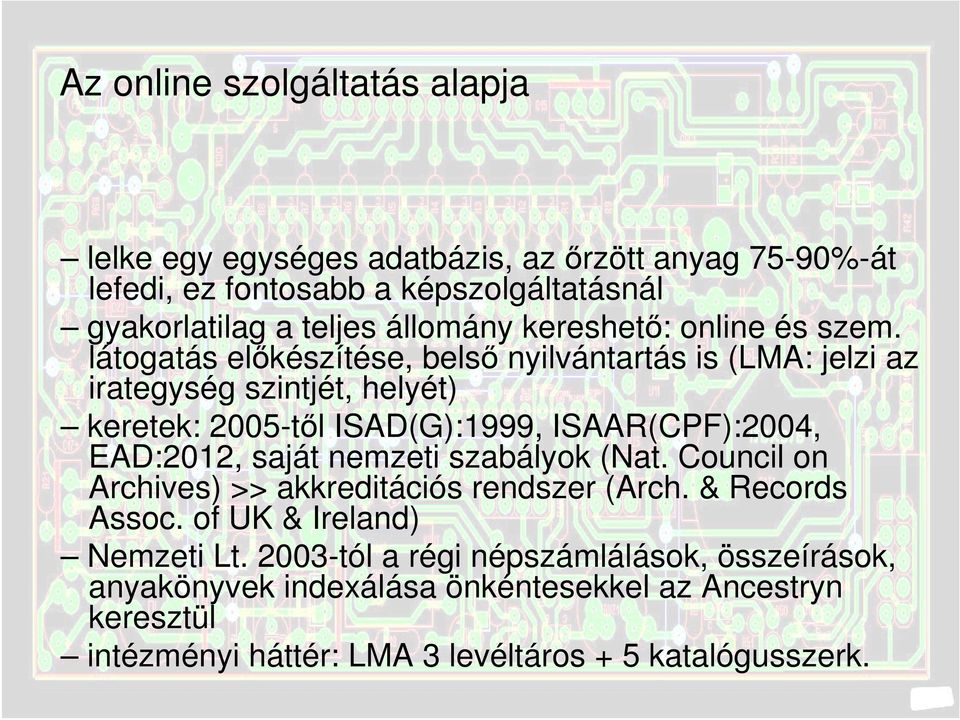 látogatás előkészítése, belső nyilvántartás is (LMA: jelzi az irategység szintjét, helyét) keretek: 2005-től ISAD(G):1999, ISAAR(CPF):2004, EAD:2012, saját