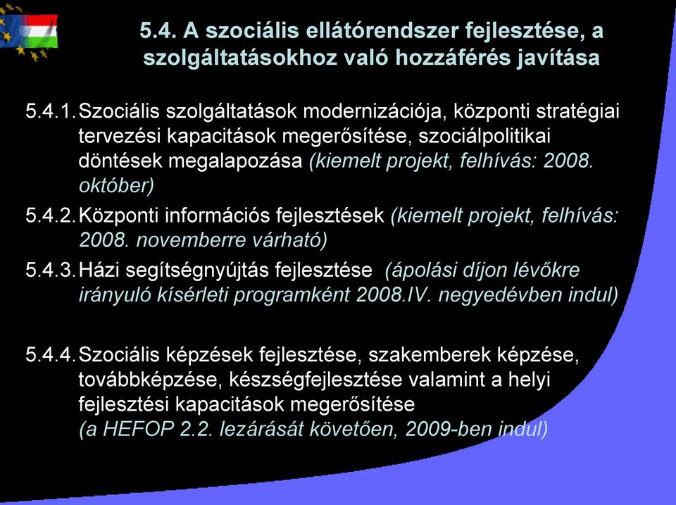 október) 5.4.2.Központi információs fejlesztések (kiemelt projekt, felhívás: 2008. novemberre várható) 5.4.3.