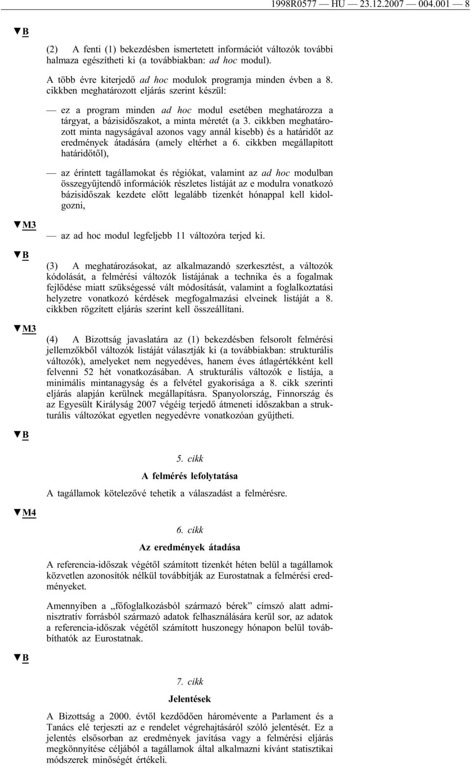 cikkben meghatározott eljárás szerint készül: ez a program minden ad hoc modul esetében meghatározza a tárgyat, a bázisidőszakot, a minta méretét (a 3.