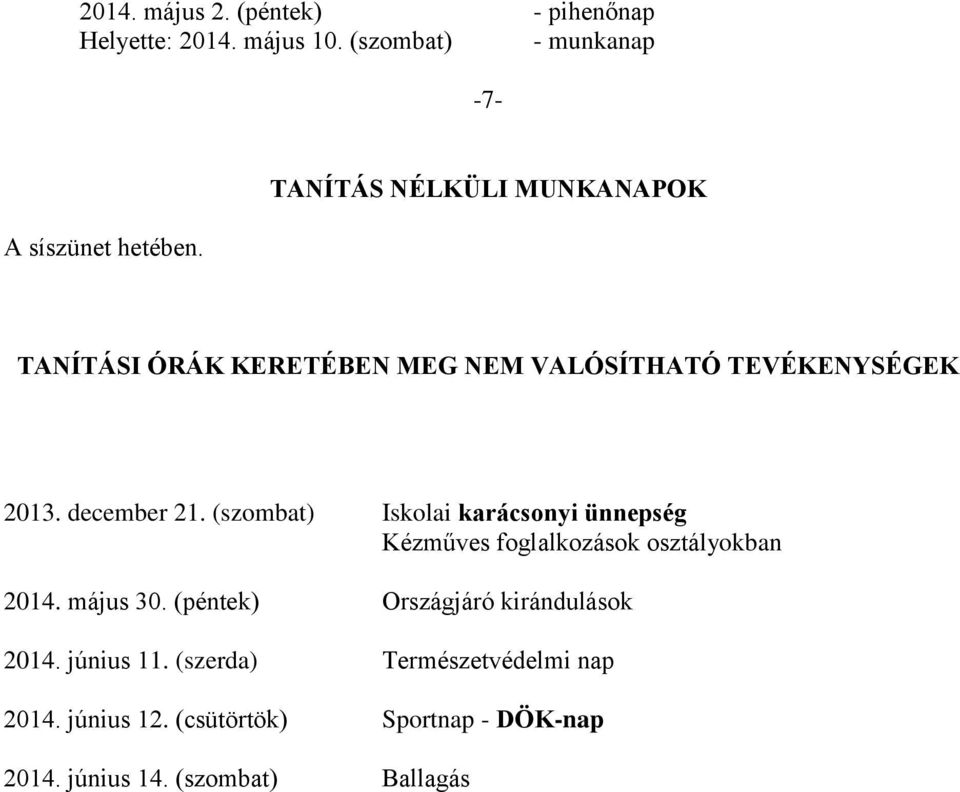 (szombat) Iskolai karácsonyi ünnepség Kézműves foglalkozások osztályokban 2014. május 30.